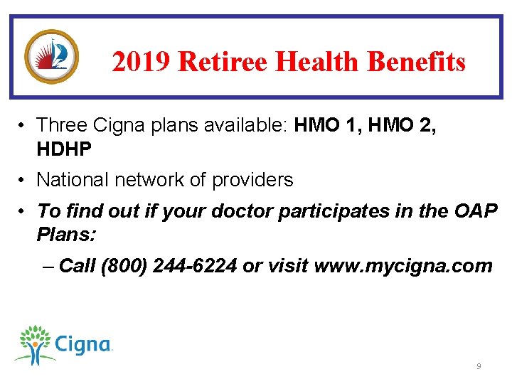 2019 Retiree Health Benefits • Three Cigna plans available: HMO 1, HMO 2, HDHP