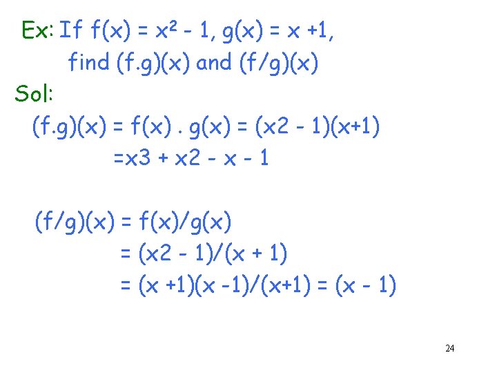 Ex: If f(x) = x 2 - 1, g(x) = x +1, find (f.