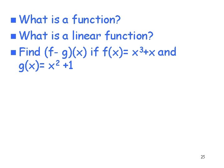 n What is a function? n What is a linear function? n Find (f-