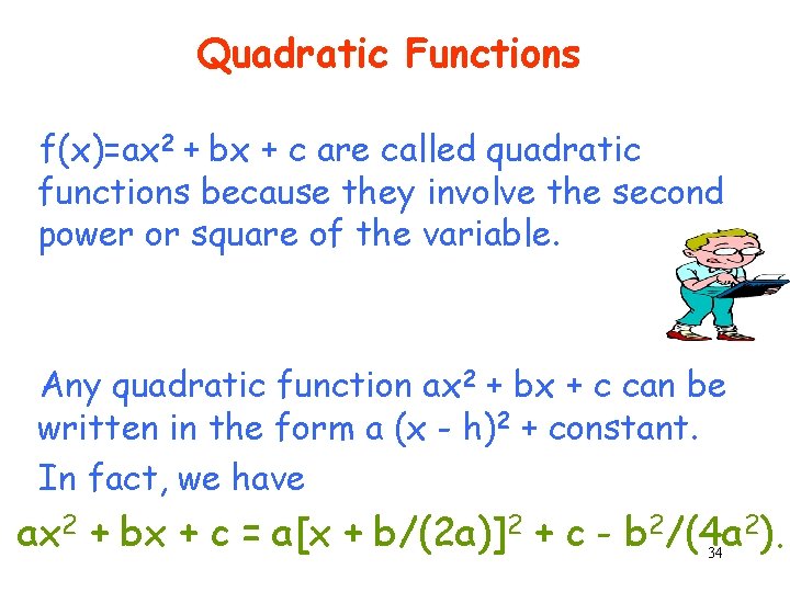Quadratic Functions f(x)=ax 2 + bx + c are called quadratic functions because they