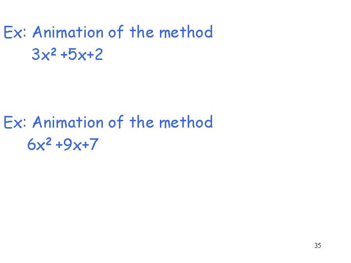 Ex: Animation of the method 3 x 2 +5 x+2 Ex: Animation of the