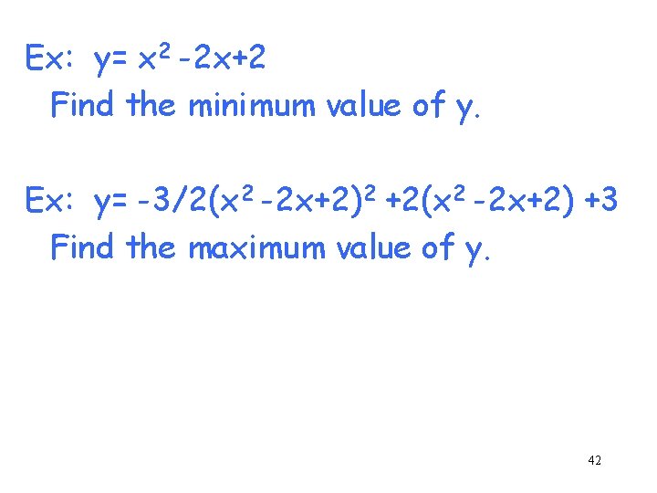 Ex: y= x 2 -2 x+2 Find the minimum value of y. Ex: y=