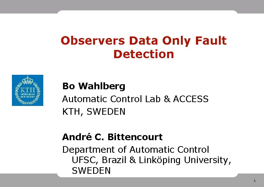 Observers Data Only Fault Detection Bo Wahlberg Automatic Control Lab & ACCESS KTH, SWEDEN
