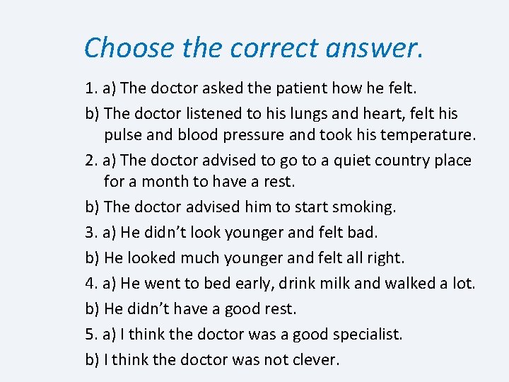 Choose the correct answer. 1. a) The doctor asked the patient how he felt.