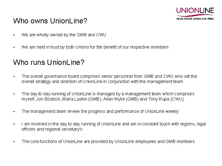 Who owns Union. Line? • We are wholly owned by the GMB and CWU