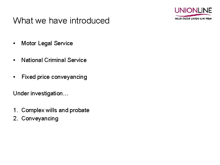 What we have introduced • Motor Legal Service • National Criminal Service • Fixed
