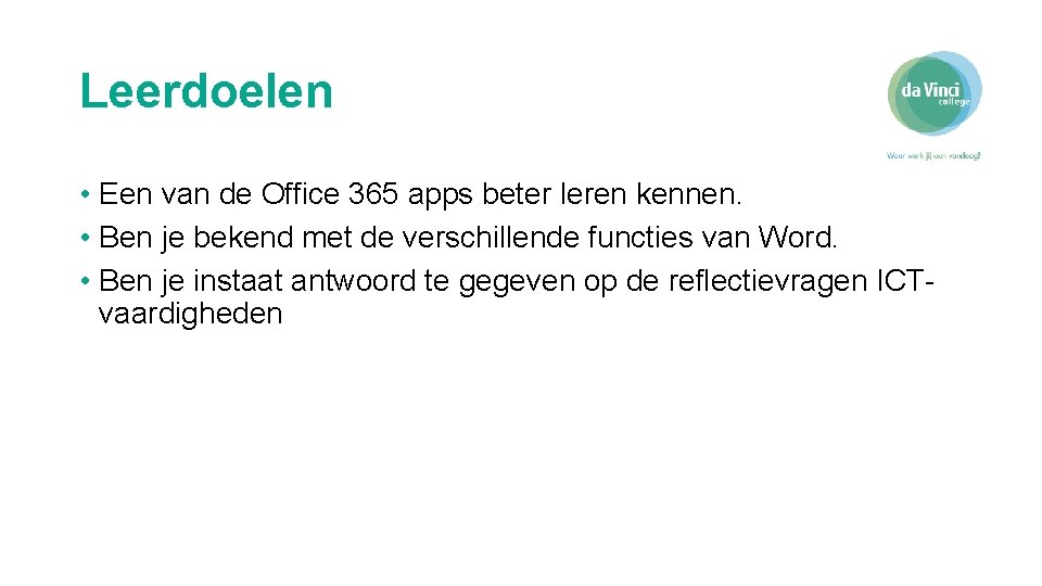 Leerdoelen • Een van de Office 365 apps beter leren kennen. • Ben je