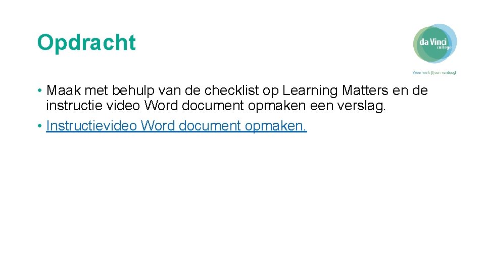 Opdracht • Maak met behulp van de checklist op Learning Matters en de instructie