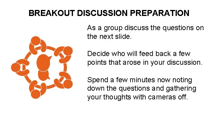 BREAKOUT DISCUSSION PREPARATION As a group discuss the questions on the next slide. Decide