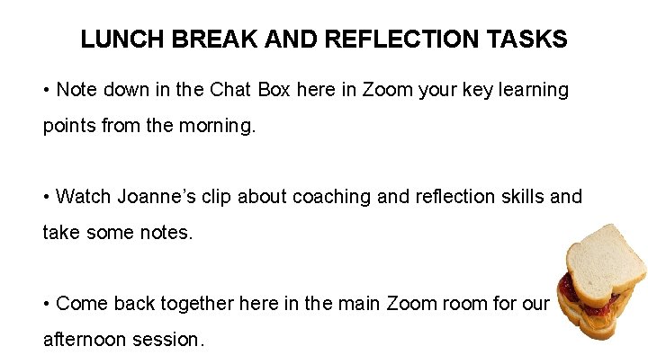 LUNCH BREAK AND REFLECTION TASKS • Note down in the Chat Box here in