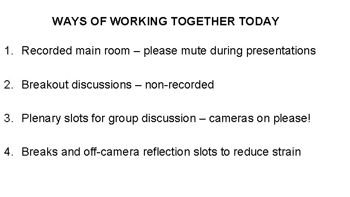 WAYS OF WORKING TOGETHER TODAY 1. Recorded main room – please mute during presentations