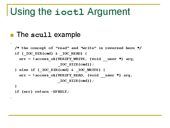 Using the ioctl Argument n The scull example … /* the concept of "read"