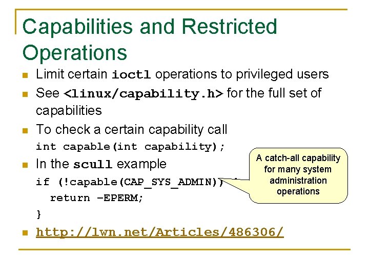 Capabilities and Restricted Operations n n n Limit certain ioctl operations to privileged users