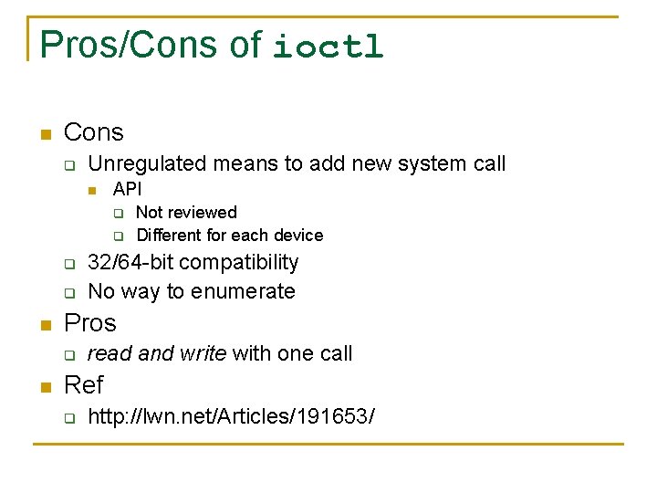Pros/Cons of ioctl n Cons q Unregulated means to add new system call n