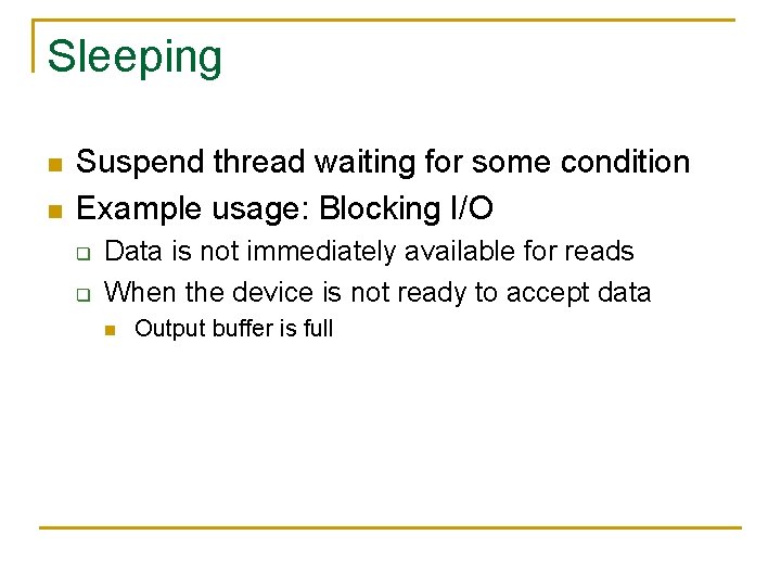 Sleeping n n Suspend thread waiting for some condition Example usage: Blocking I/O q