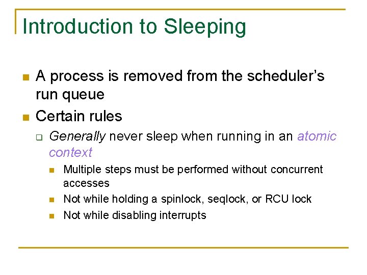 Introduction to Sleeping n n A process is removed from the scheduler’s run queue