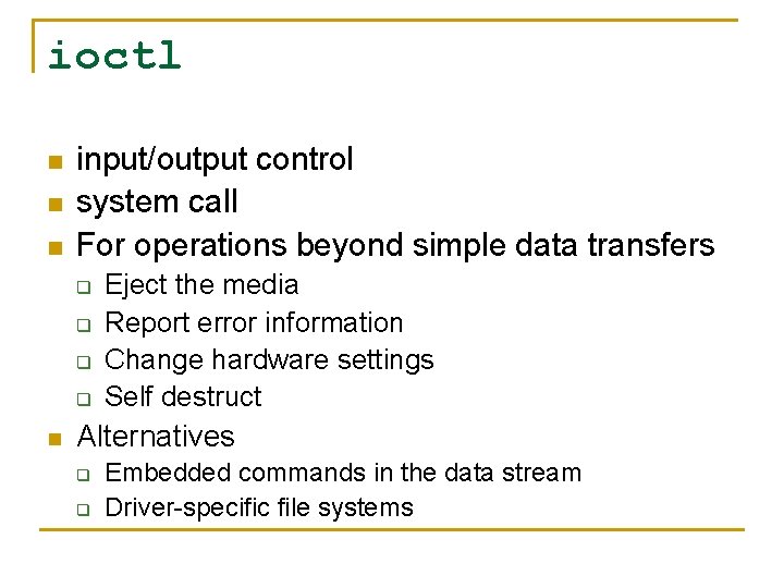 ioctl n n n input/output control system call For operations beyond simple data transfers