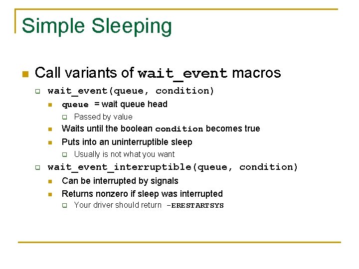 Simple Sleeping n Call variants of wait_event macros q wait_event(queue, condition) n queue =