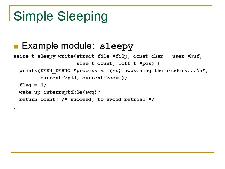 Simple Sleeping n Example module: sleepy ssize_t sleepy_write(struct file *filp, const char __user *buf,