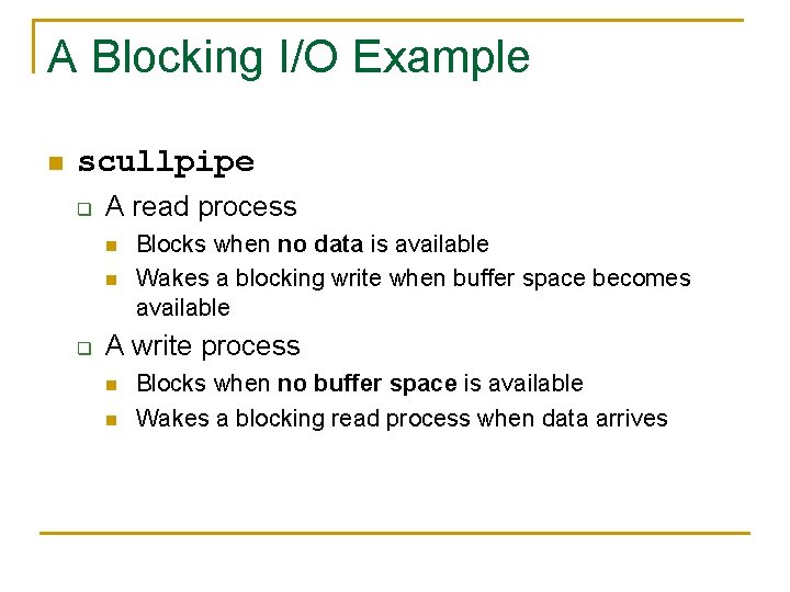 A Blocking I/O Example n scullpipe q A read process n n q Blocks