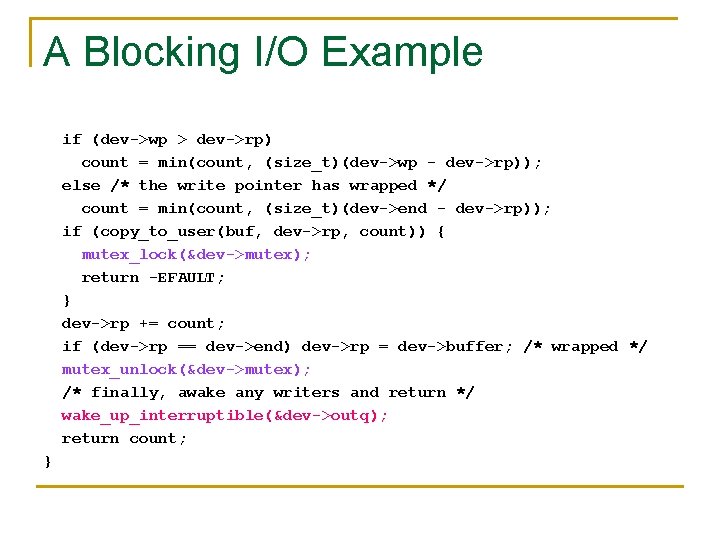 A Blocking I/O Example if (dev->wp > dev->rp) count = min(count, (size_t)(dev->wp - dev->rp));