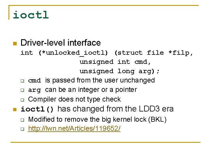 ioctl n Driver-level interface int (*unlocked_ioctl) (struct file *filp, unsigned int cmd, unsigned long