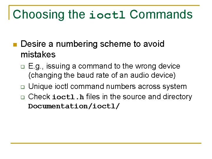 Choosing the ioctl Commands n Desire a numbering scheme to avoid mistakes q q