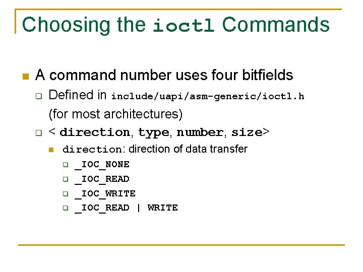 Choosing the ioctl Commands n A command number uses four bitfields q q Defined