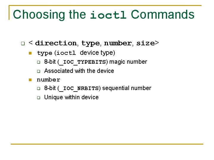 Choosing the ioctl Commands q < direction, type, number, size> n n type (ioctl