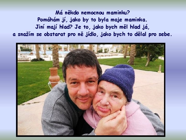 Má někdo nemocnou maminku? Pomáhám jí, jako by to byla moje maminka. Jiní mají