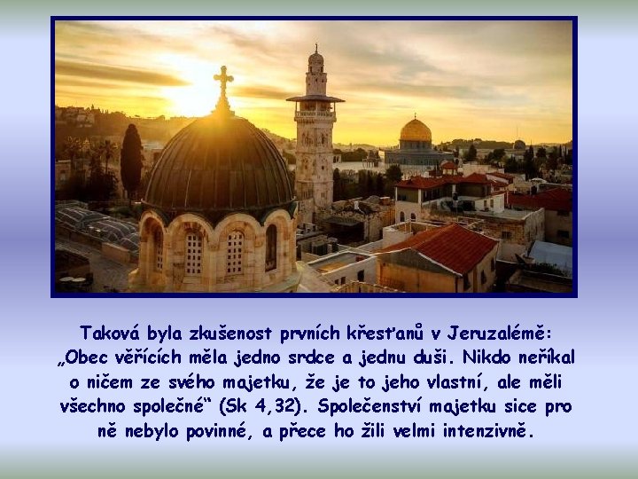Taková byla zkušenost prvních křesťanů v Jeruzalémě: „Obec věřících měla jedno srdce a jednu
