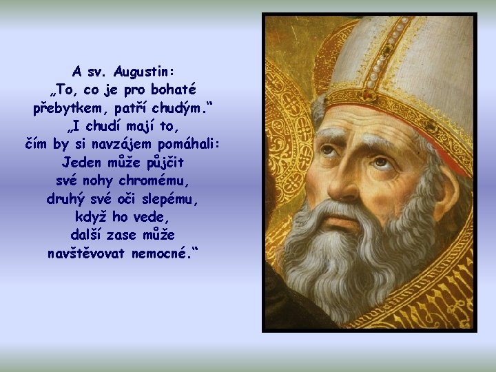 A sv. Augustin: „To, co je pro bohaté přebytkem, patří chudým. “ „I chudí