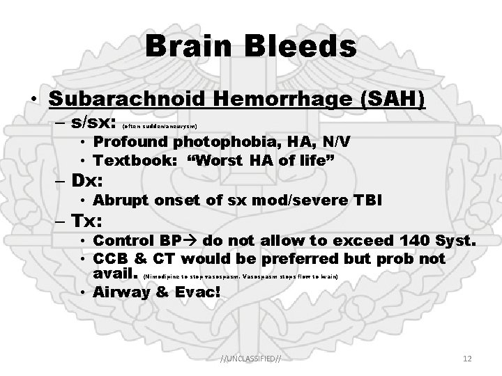 Brain Bleeds • Subarachnoid Hemorrhage (SAH) – s/sx: (often sudden/aneurysm) • Profound photophobia, HA,
