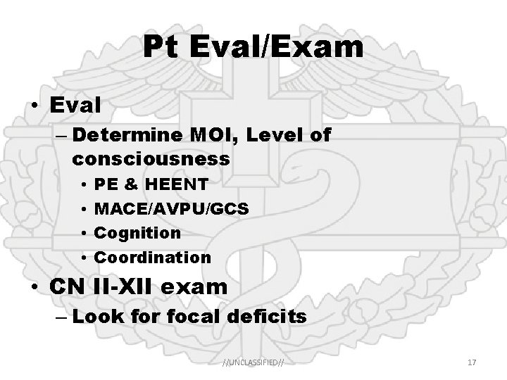 Pt Eval/Exam • Eval – Determine MOI, Level of consciousness • • PE &
