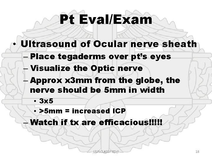Pt Eval/Exam • Ultrasound of Ocular nerve sheath – Place tegaderms over pt’s eyes
