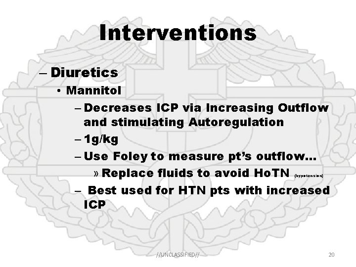 Interventions – Diuretics • Mannitol – Decreases ICP via Increasing Outflow and stimulating Autoregulation