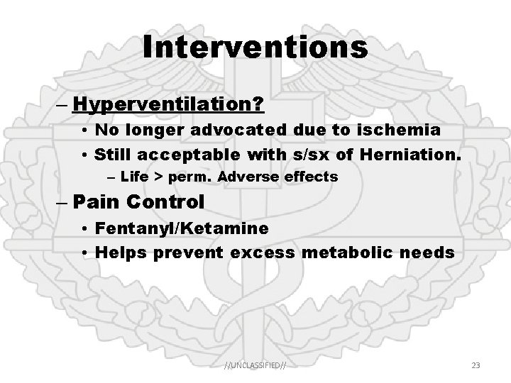 Interventions – Hyperventilation? • No longer advocated due to ischemia • Still acceptable with