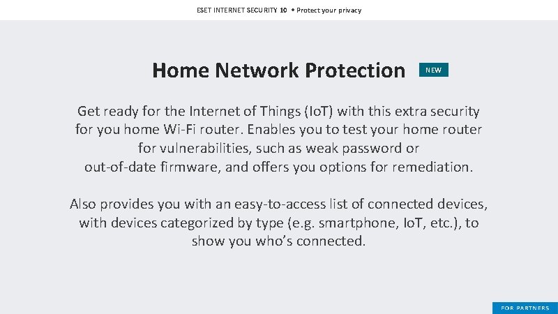 ESET INTERNET SECURITY 10 • Protect your privacy Home Network Protection NEW Get ready