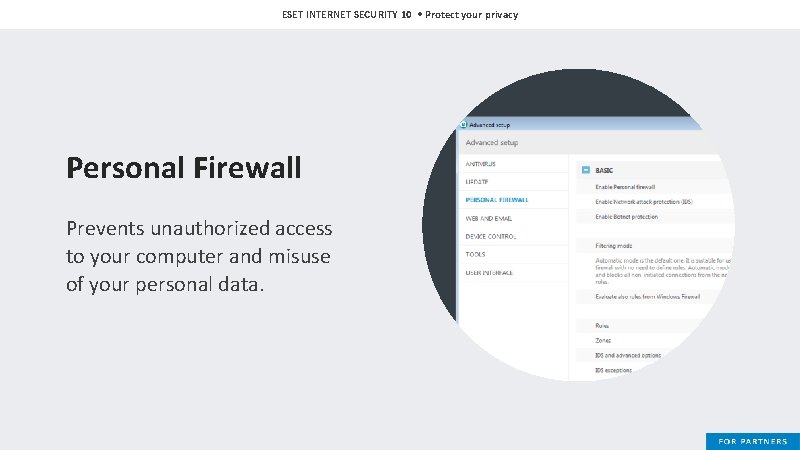 ESET INTERNET SECURITY 10 • Protect your privacy Personal Firewall Prevents unauthorized access to