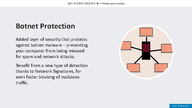 ESET INTERNET SECURITY 10 • Protect your privacy Botnet Protection Added layer of security