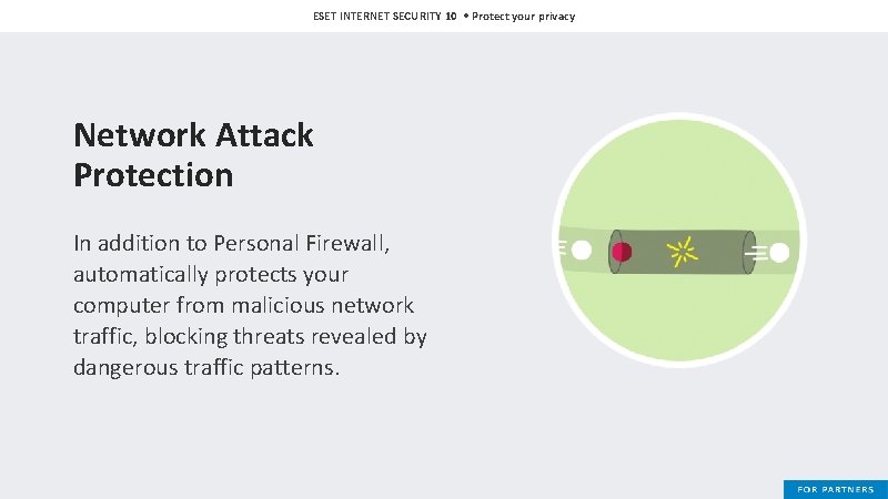 ESET INTERNET SECURITY 10 • Protect your privacy Network Attack Protection In addition to