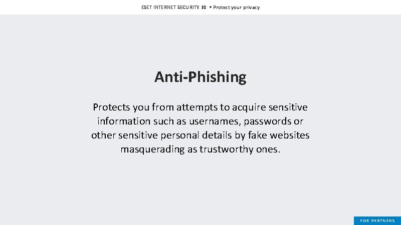 ESET INTERNET SECURITY 10 • Protect your privacy Anti-Phishing Protects you from attempts to
