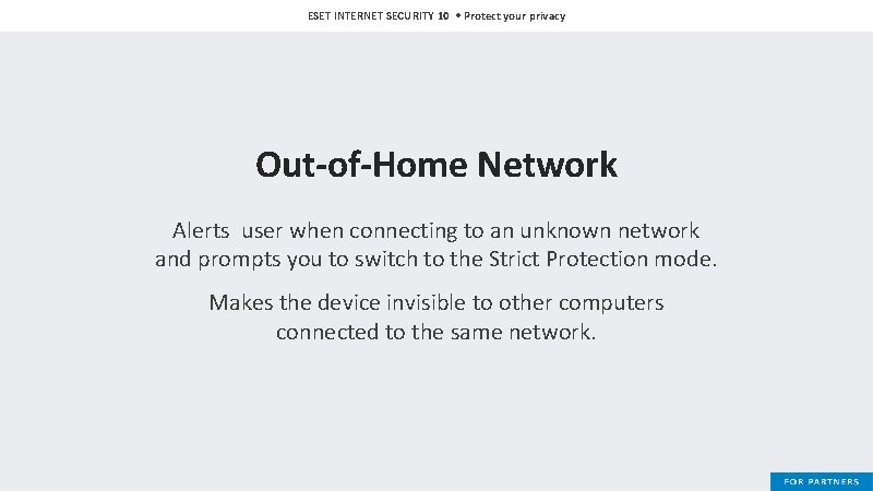 ESET INTERNET SECURITY 10 • Protect your privacy Out-of-Home Network Alerts user when connecting