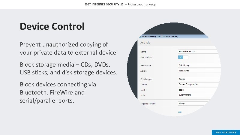 ESET INTERNET SECURITY 10 • Protect your privacy Device Control Prevent unauthorized copying of