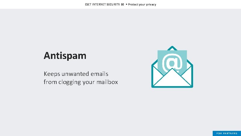 ESET INTERNET SECURITY 10 • Protect your privacy Antispam Keeps unwanted emails from clogging