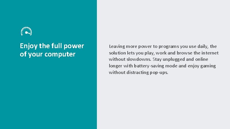 Enjoy the full power of your computer Leaving more power to programs you use