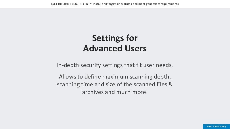 ESET INTERNET SECURITY 10 • Install and forget, or customize to meet your exact