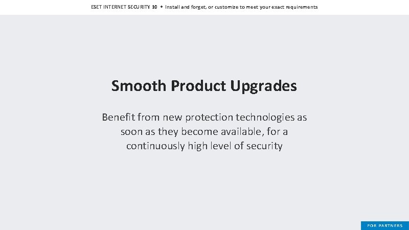 ESET INTERNET SECURITY 10 • Install and forget, or customize to meet your exact