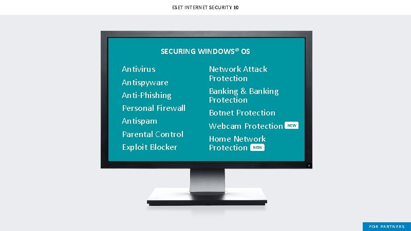 ESET INTERNET SECURITY 10 SECURING WINDOWS® OS Antivirus Antispyware Anti-Phishing Personal Firewall Antispam Parental