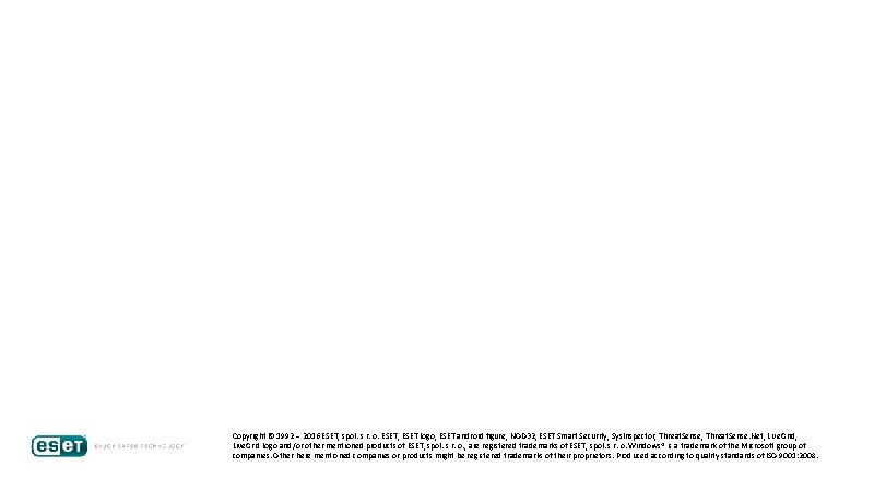 Copyright © 1992 – 2016 ESET, spol. s r. o. ESET, ESET logo, ESET